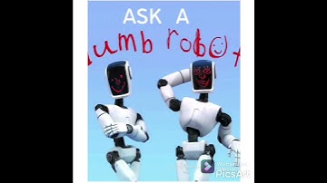 Ask A Dumb Robot