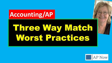 Account Payable Process: Three Way Match Worst Practices