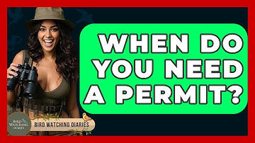 When Do You Need A Permit? - Bird Watching Diaries