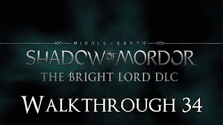 Middle Earth: Shadow of Mordor |DLC 2| (The Bright Lord) 100% Walkthrough 34 (Servants in Chains)