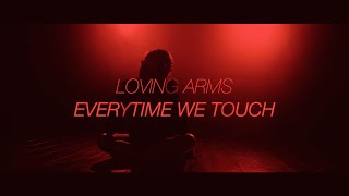 Loving Arms - Everytime We Touch (Official Music Video)