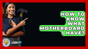 How To Know What Motherboard I Have? - LearnToDIY360.com