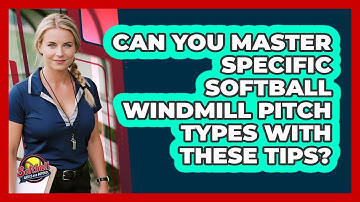 Can You Master Specific Softball Windmill Pitch Types With These Tips? - Softball Basics and Beyond