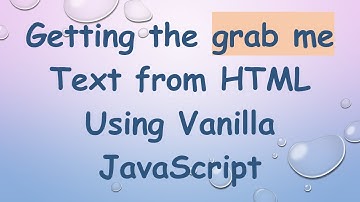 Getting the grab me Text from HTML Using Vanilla JavaScript