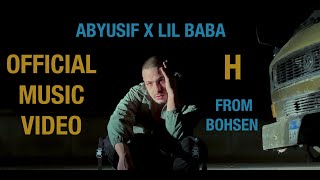 ABYUSIF X @LilBaba - H (OFFICIAL MUSIC VIDEO) أبيوسف  و ليل بابا - إتش