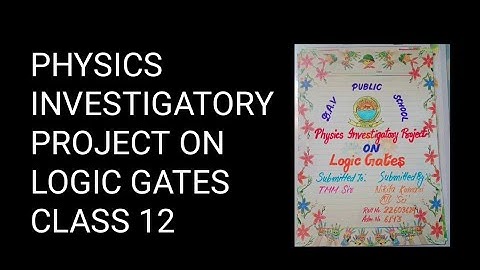 || LOGIC GATES || CLASS 12 PHYSICS INVESTIGATORY PROJECT#logicgates#logic#class12#physics#project