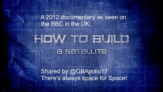 BUILD A SATELLITE - A 2012 documentary as seen on the BBC