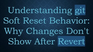 Understanding git Soft Reset Behavior: Why Changes Don