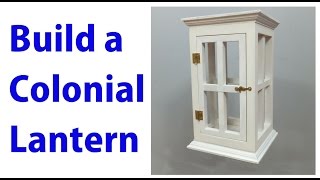 Make Colonial Style Lantern -  a woodworkweb video