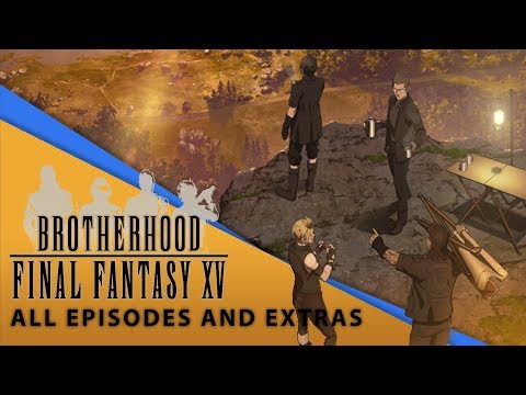 【Final Fantasy XV】 Brotherhood Movie (All Episodes and Extras)