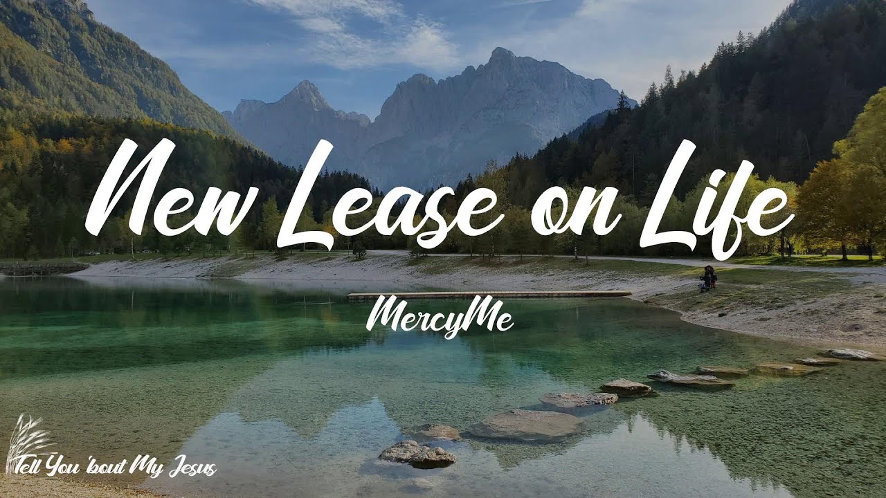 MercyMe New Lease On Life Lyrics I Got A New Lease On Life 