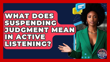 What Does Suspending Judgment Mean In Active Listening? - Social Success Club