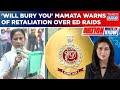 'Will Bury You' Mamata Banerjee Warns Of Retaliation; BJP Vs Didi: Khela On Over ED Raids | NWTK