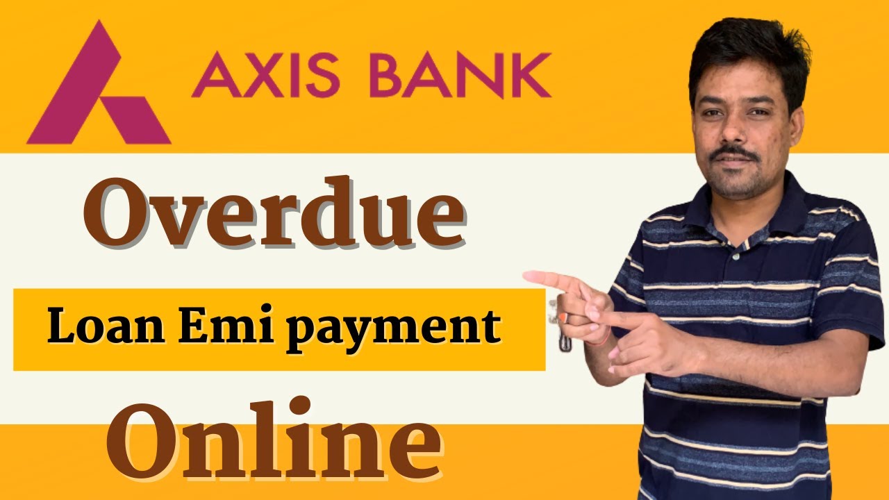 How To Pay Axis Bank Loan Emi Online Axis Bank Loan Payment Online