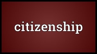Citizenship Meaning