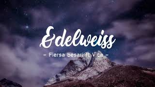 Miniatura del video "EDELWEISS - FIERSA BESARI feat VICA (LIRIK)"