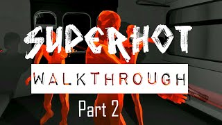 SUPERHOT Walkthrough #Part 2 -- No Commentary
