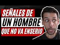 7 SEÑALES DE QUE NO VA EN SERIO CONTIGO ESE HOMBRE