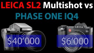 $6'000 LEICA SL2 Multishot vs $40'000 PHASE ONE XF IQ4