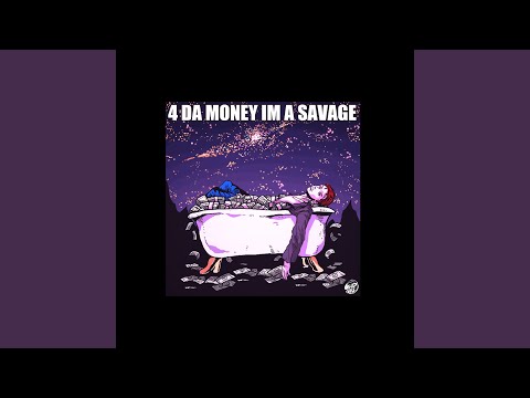4 DA MONEY IM A SAVAGE