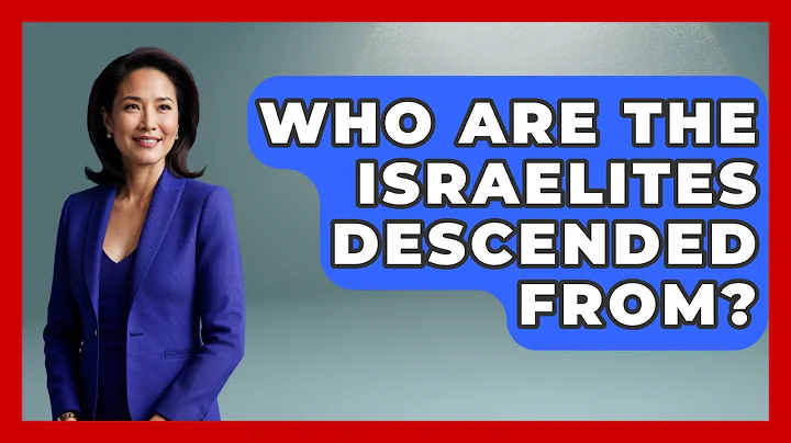 Who Are The Israelites Descended From? - Jewish Teachings For All