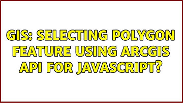 GIS: Selecting Polygon Feature using ArcGIS API for JavaScript?