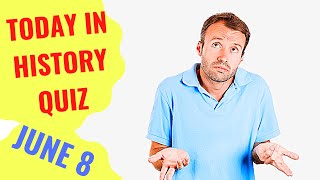 TODAY IN HISTORY QUIZ - JUNE 8TH - Do you think you can ace this history quiz?