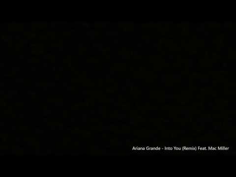 Arianna Grande - Into You (Remix) Feat. Mac Miller