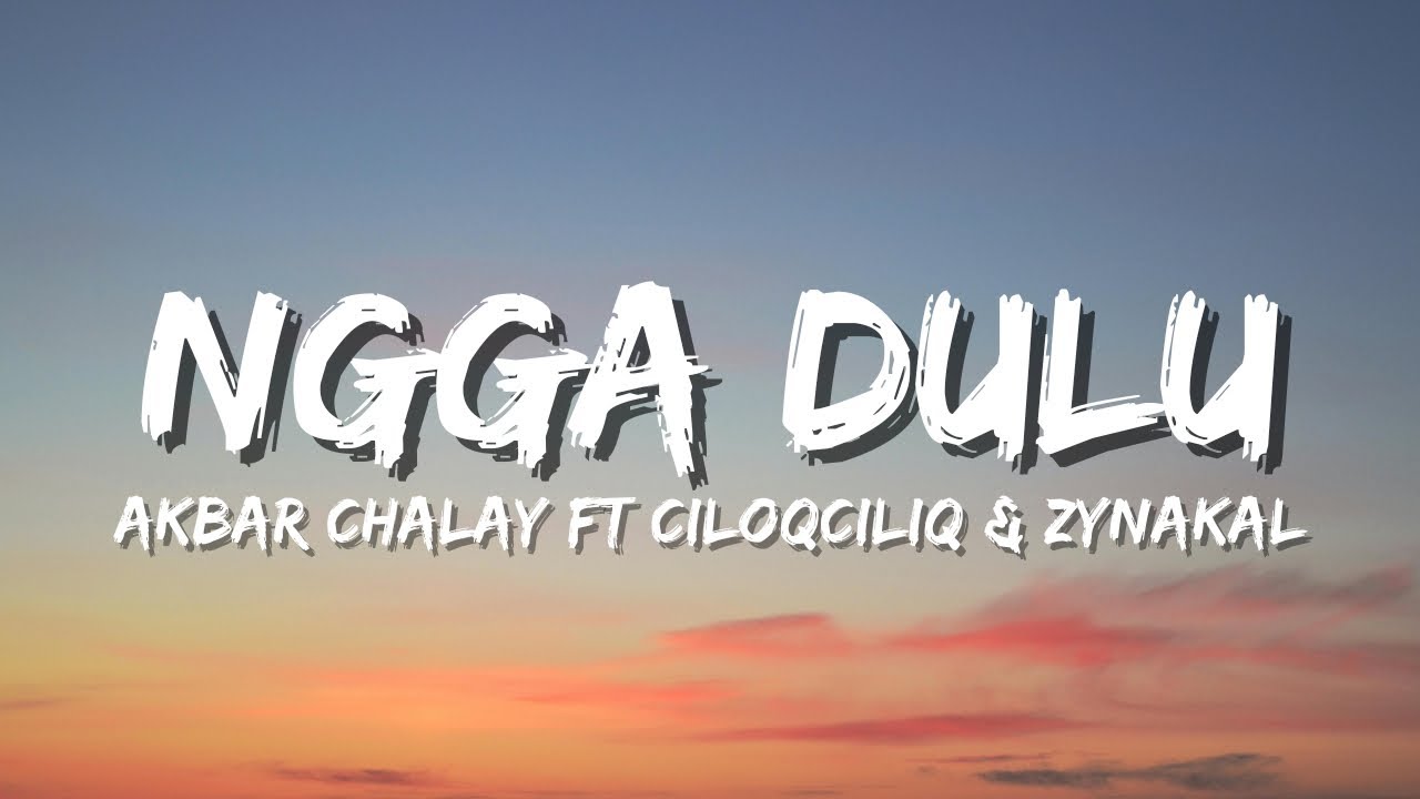 Cover Ngga Dulu - Akbar Chalay feat. Ciloqciliq & Zynakal (Official Music Video Lyric)