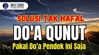 JIKA TIDAK HAFAL DOA QUNUT, GANTI DENGAN DOA PENDEK INI SEBAGAI SOLUSI YANG ALLAH BERIKAN