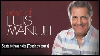 Luís Manuel - Sexta feira à noite (Touch by touch)