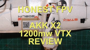 HONEST FPV  AKK 1200mW 5.8 VTX REVIEW