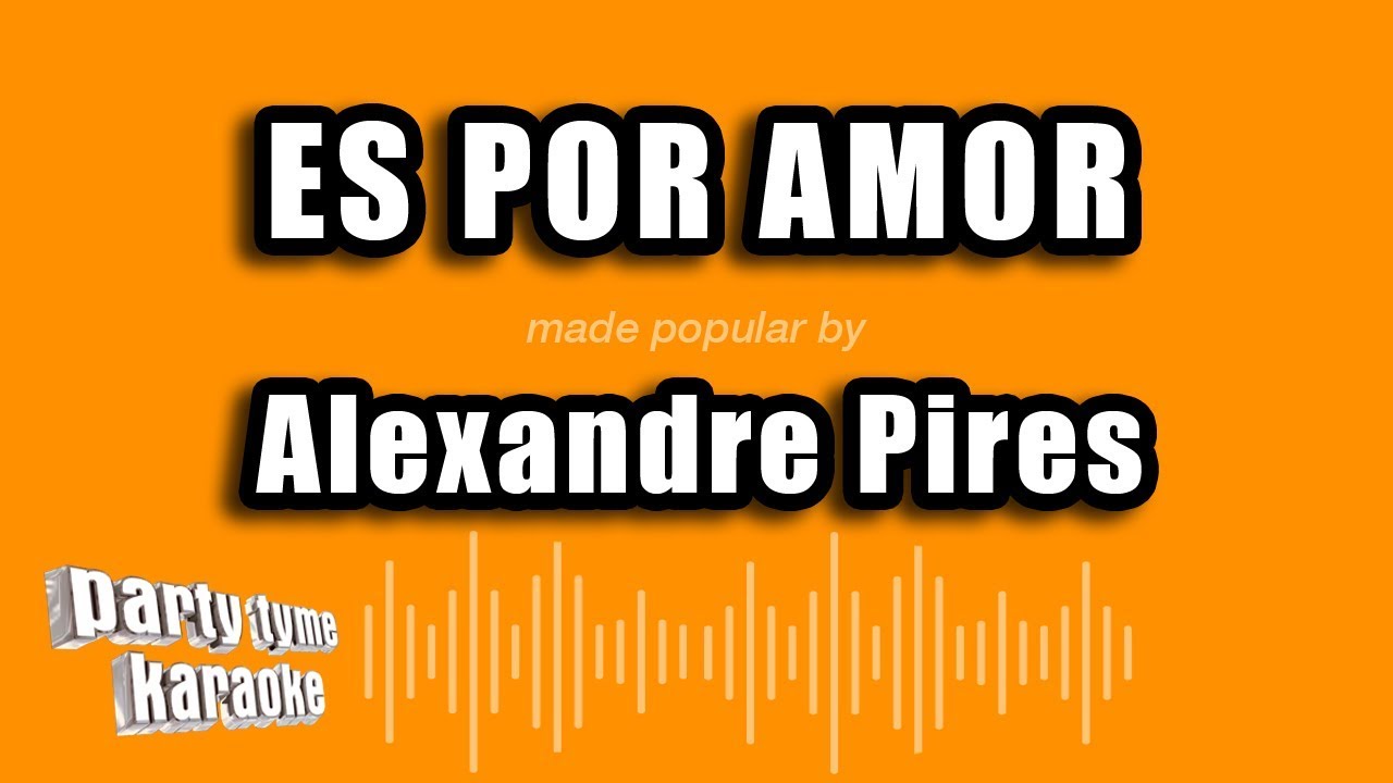 Alexandre Pires - Es Por Amor (Versión Karaoke)
