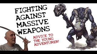 How to fight MASSIVE WEAPONS: Advice to the young adventurer facing Trolls and Ruffians.