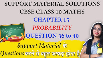 DOE Support Material Solution of Class 10 Maths Chapter 15 Probability Question 36 to 40