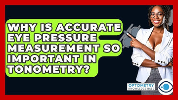 Why Is Accurate Eye Pressure Measurement So Important In Tonometry? - Optometry Knowledge Base
