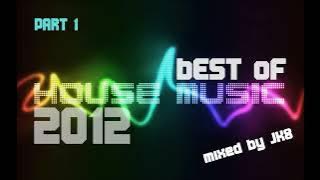 Best House songs 2012 (Best house commercial of 2012 mixed by JK8) PART 1