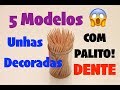 🔴 Unhas Decoradas 💅 5 Modelos de UNHAS COM PALITO DE DENTE  😱 Passo a Passo  💅#75