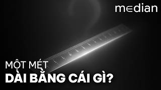 Hệ SI - Một Mét Dài Bằng Cái Gì?