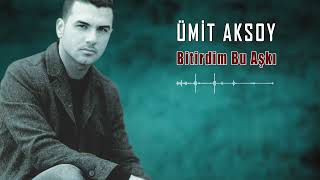 Ümit Aksoy - Bitirdim Bu Aşkı