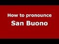 How to pronounce San Buono (Italian/Italy) - PronounceNames.com
