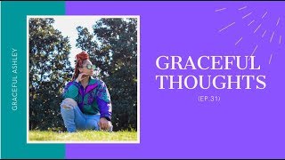 GRACEFUL THOUGHTS (EP. 31)