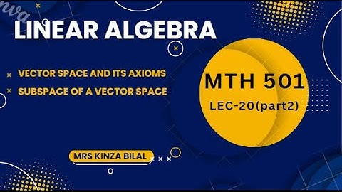 Linear Algebra 20 (part 2) | Vector Spaces and Subspaces | Kinza Bilal