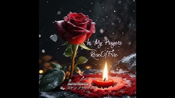 Thumbnail of In My Prayers - RoseOfFire | REMASTER By. スゲン プラセティオ  #romanticslowrock