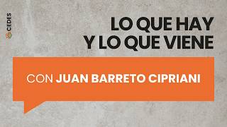 Lo que hay y lo que viene, con Juan Barreto Cipriani