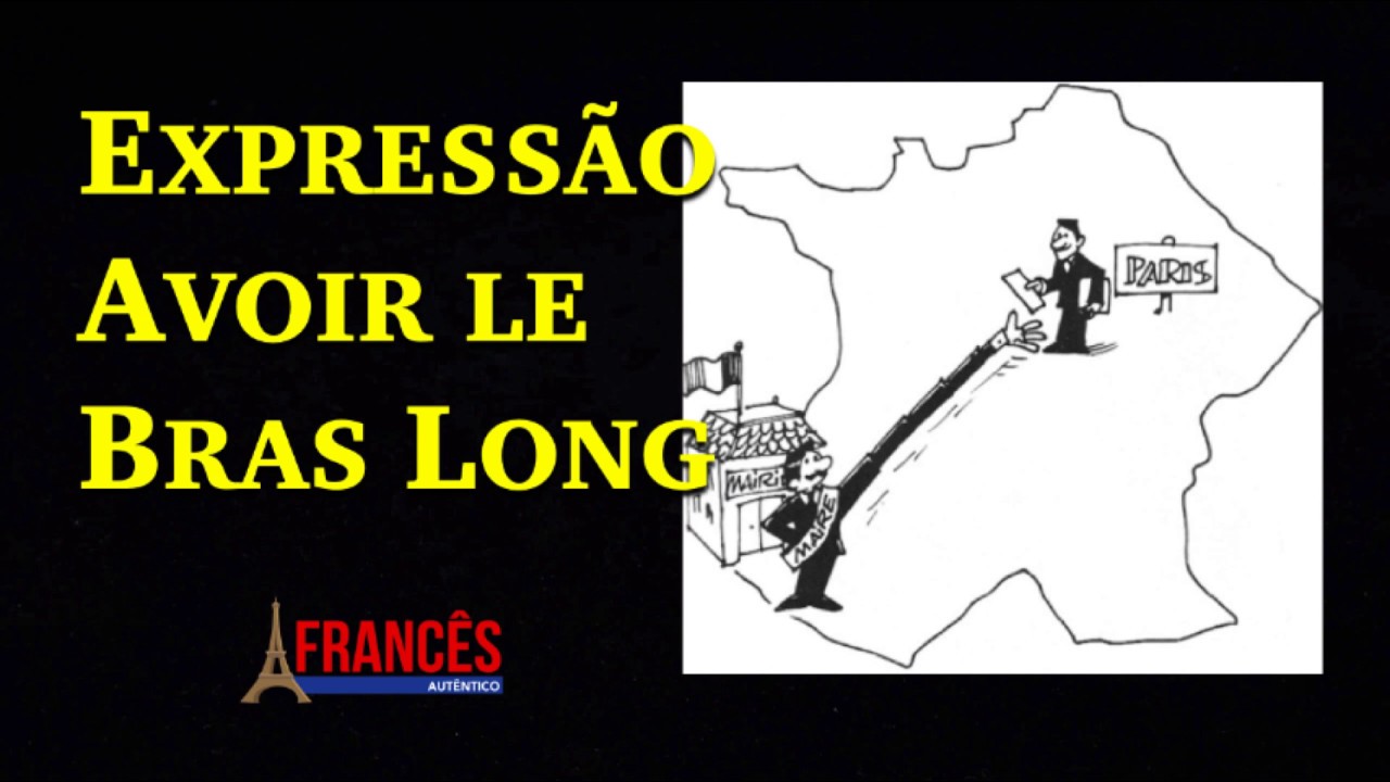 Avoir le bras long  O que quer dizer esta expressão? 