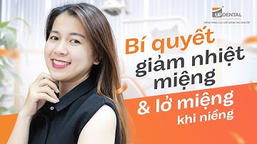 Bí quyết giảm nhiệt miệng và lở miệng khi niềng của Huỳnh Giao