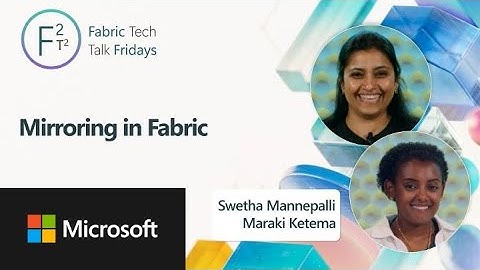 Fabric Tech Talk Fridays: Mirroring in Microsoft Fabric with Maraki Ketema