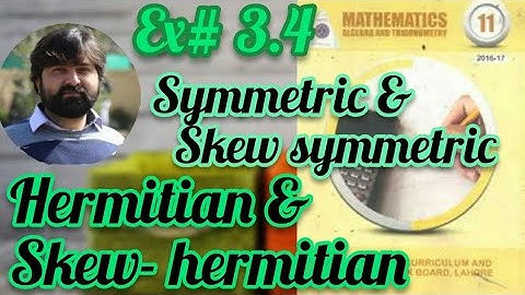 Mathematics 11 Exercise 3.4 symmetric skew symmetric Hermitian and skew-hermitian matrices