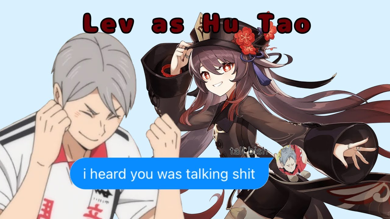 Lev as Hu Tao Part Two // Genshin Impact // Haikyuu Text